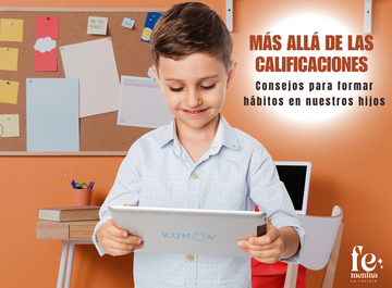 Más allá de las calificaciones:  Consejos para formar hábitos en nuestros hijos