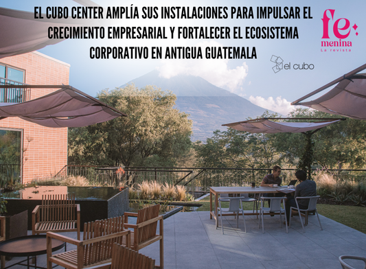 El Cubo Center amplía sus instalaciones para impulsar el crecimiento empresarial y fortalecer el ecosistema corporativo en Antigua Guatemala