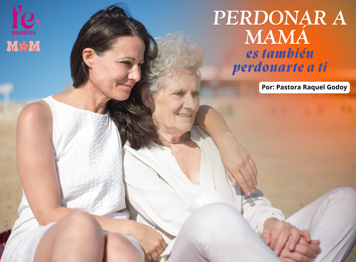 APRENDIENDO A PERDONAR A MAMÁ Y COMPRENDER SU HISTORIA