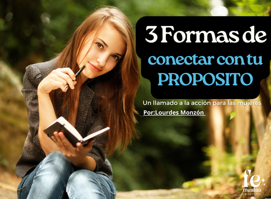 3 Formas de conectar con tu propósito: Un llamado a la acción para las mujeres