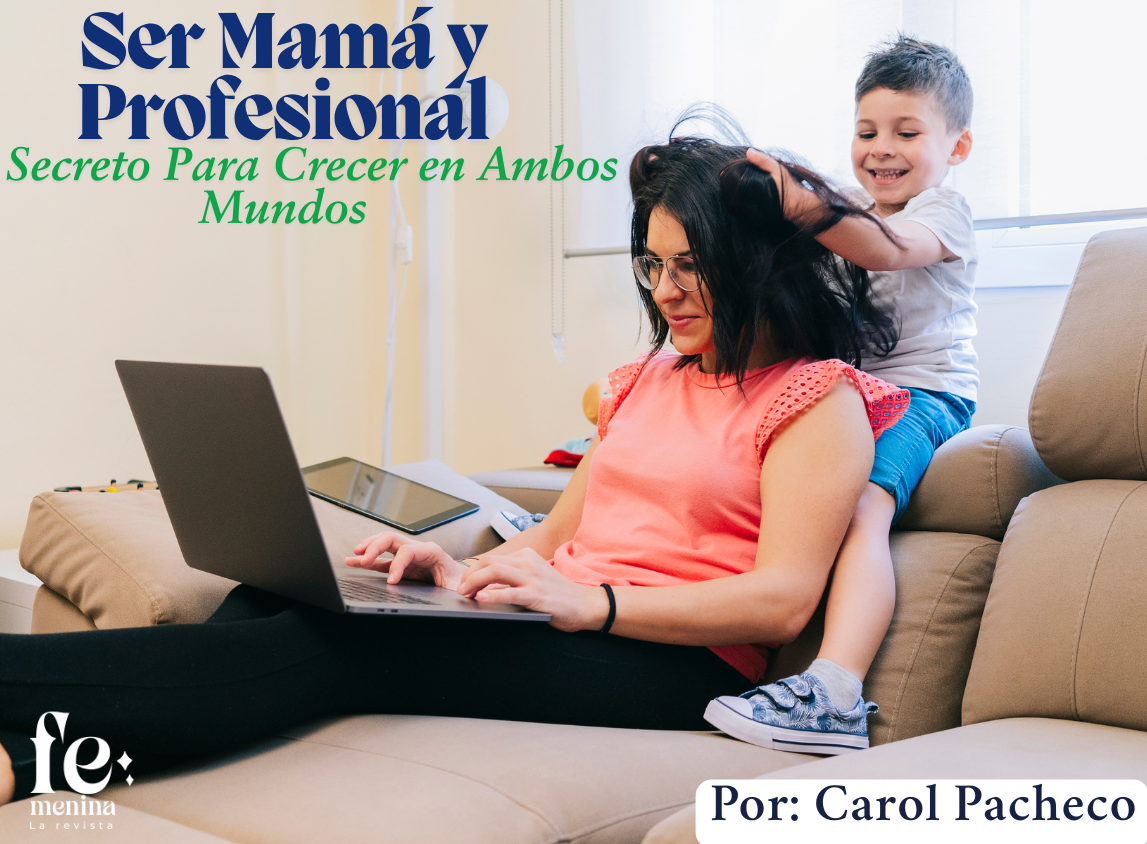 Ser Mamá y Profesional: El Secreto Para Crecer en Ambos Mundos