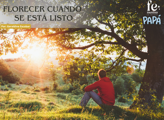 "Florecer cuando se está listo"