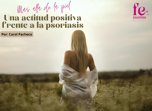 Más allá de la piel: una actitud positiva frente a la psoriasis
