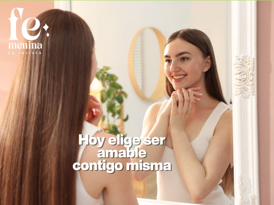 Hoy elige ser amable contigo misma