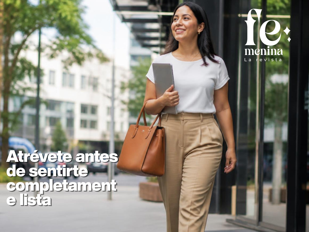 Atrévete antes de sentirte completamente lista