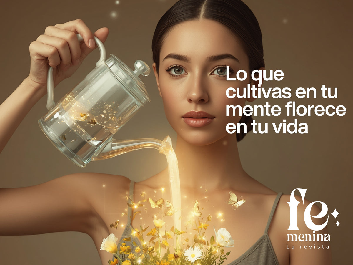 Lo que cultivas en tu mente florece en tu vida