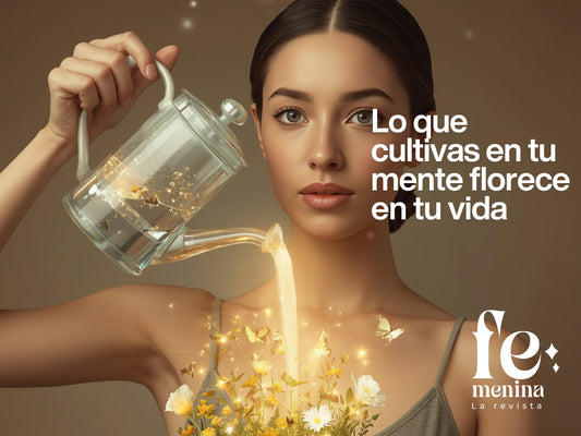 Lo que cultivas en tu mente florece en tu vida