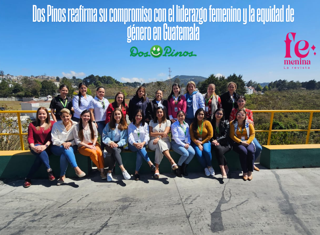 Dos Pinos reafirma su compromiso con el liderazgo femenino y la equidad de género en Guatemala