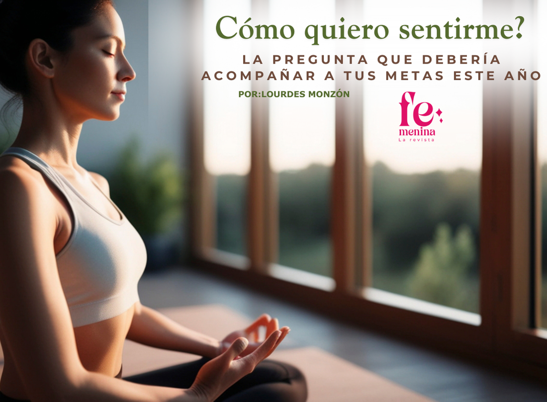 Cómo quiero sentirme: la pregunta que debería acompañar a tus metas este año